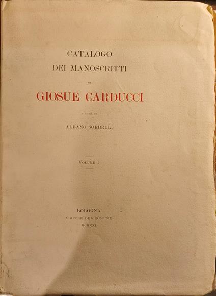 Catalogo dei Manoscritti di Giosue Carducci, Vol. 1 - Albano Sorbelli - copertina