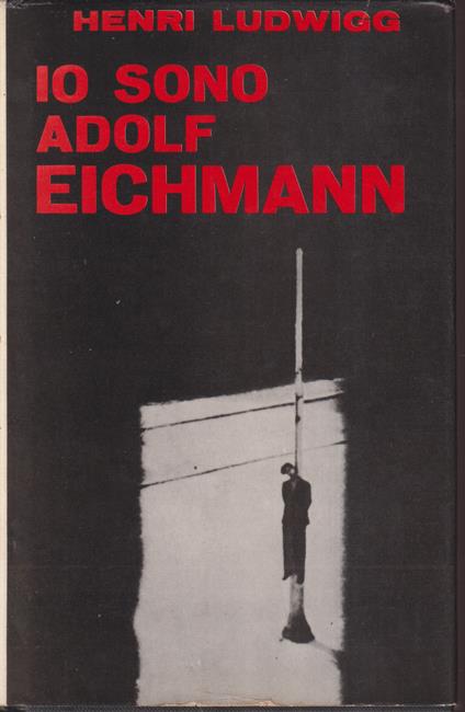 Io sono Adolf Eichmann - Henri Ludwigg - copertina