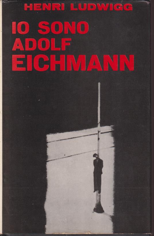 Io sono Adolf Eichmann - Henri Ludwigg - copertina