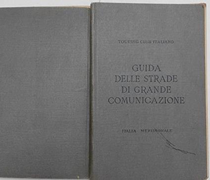Guida Itineraria Delle Strade Di Grande Comunicazione E Di Particolare Interesse Turistico E Di Particolare Interesse Turistico Italia Meridionale - copertina