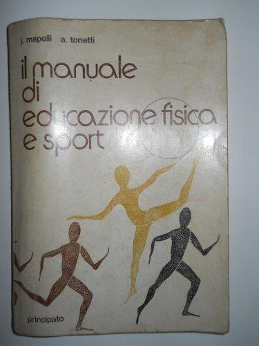 Mapelli - Tonetti IL MANUALE DI EDUCAZIONE FISICA E SPORT ed. Principato 1983-96 - copertina