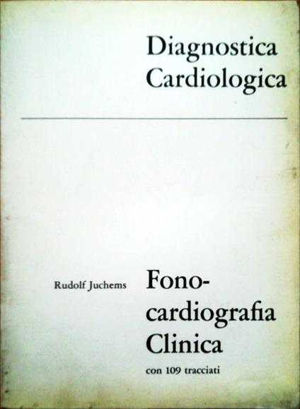 Diagnostica Cardiologica - Fono - Cardiografia Clinica con 109 tracciati - copertina