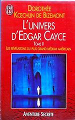 L' Univers D'Edgar Cayce T2: De Nouvelles Methodes De Guerison : La Priere Et L' Imposition Des Mains. L' Apoca