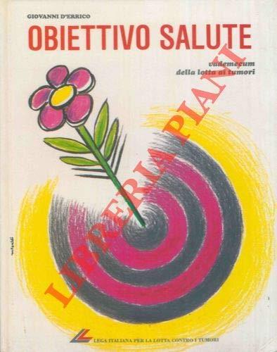 Obiettivo salute. Vademecum della lotta ai tumori - copertina