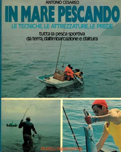 In mare pescando. Le tecniche, le attrezzature, le prede. Tutta la pesca sportiva da terra, dall'imbarcazione e d'altura - copertina
