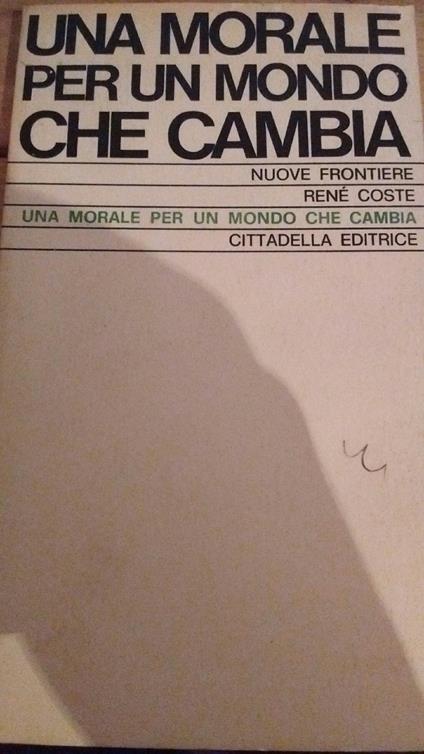 Coste René. - UNA MORALE PER UN MONDO CHE CAMBIA - copertina