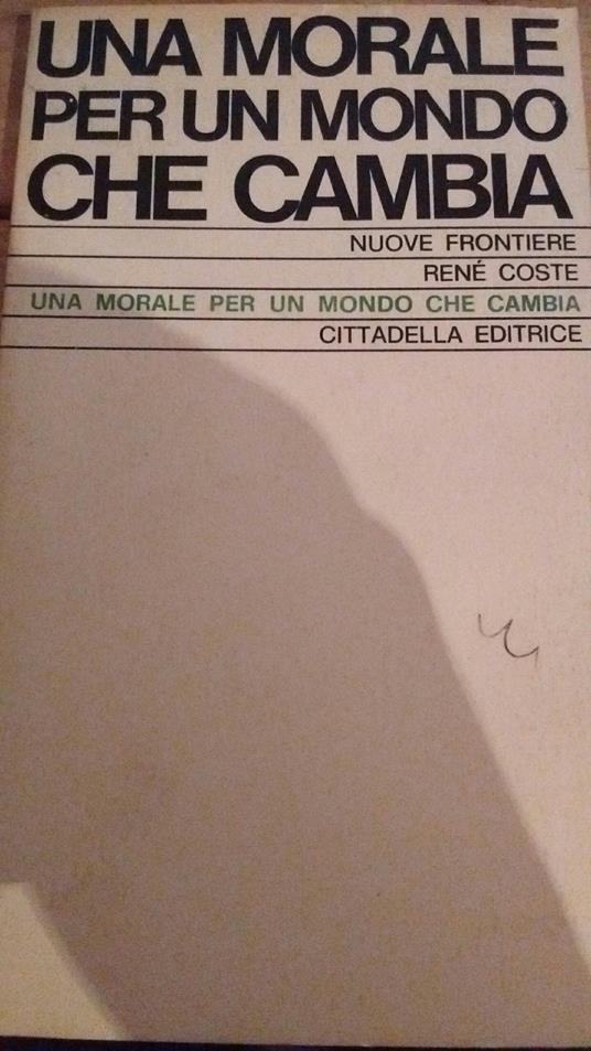 Coste René. - UNA MORALE PER UN MONDO CHE CAMBIA - copertina