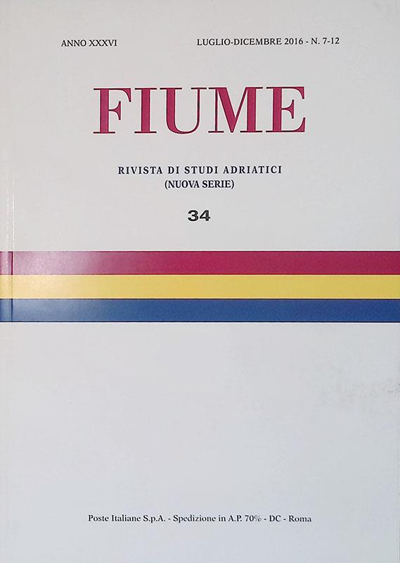 Fiume. Rivista di studi adriatici. Nuova serie. Anno XXXVI luglio-dicembre 2016. N. 7-12