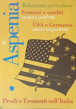 Aspenia n. 78, 2017. Relazioni pericolose. Iraniani e sauditi nemici perfetti. USA e Germania amici imperfetti. Prodi e tremonti sull'Italia
