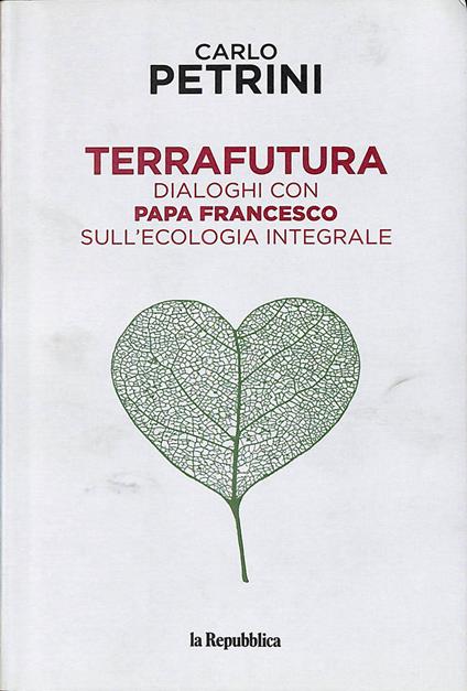 TerraFutura. Dialoghi con Papa Francesco sull'ecologia integrale - Carlo Petrini - copertina