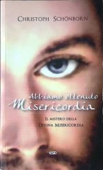 Abbiamo ottenuto misericordia. Il mistero della Divina Misericordia