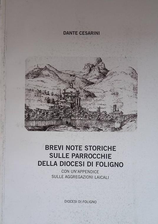 Brevi note storiche sulle parrocchie della Diocesi di Foligno. Con un'appendice sulle aggregazioni laicali - copertina
