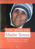 Tutti i giorni con Madre Teresa. 365 pensieri per 365 giorni. Le preghiere più belle