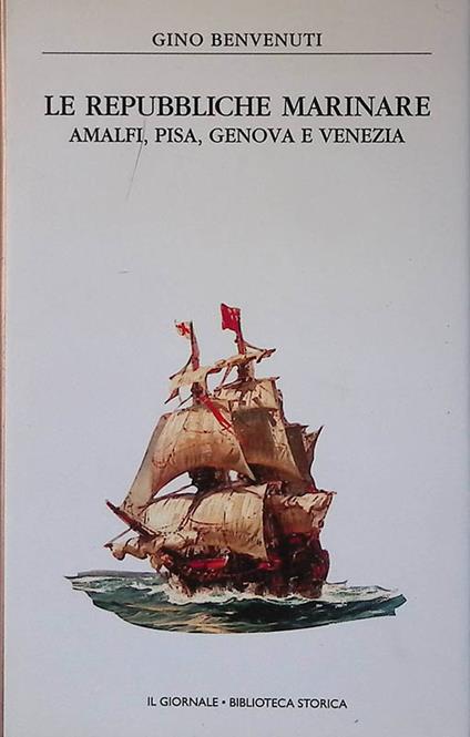 Le Repubbliche Marinare. Amalfi, Pisa, Genova e Venezia - Gino Benvenuti - copertina