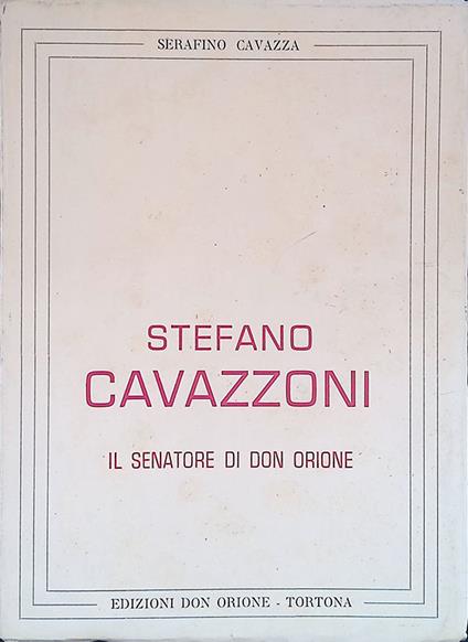 Stefano Cavazzoni. Il Senatore di Don Orione - Serafino Cavazza - copertina