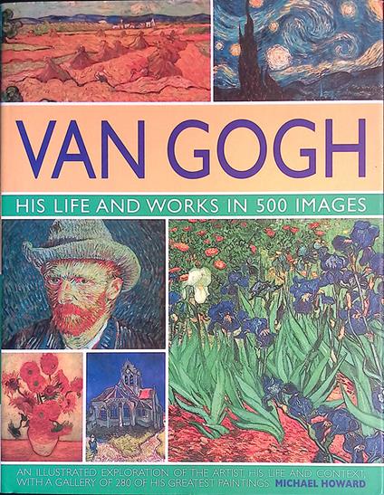 Van Gogh. His life and works in 500 images - Michael Howard - copertina