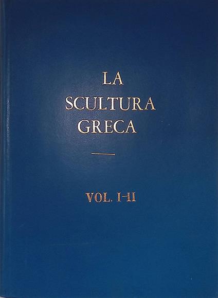 La scultura greca dei tempi aurei. Parte prima - Il secolo quinto. Parte seconda - Il secolo quarto - Pericle Ducati - copertina