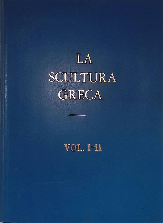 La scultura greca dei tempi aurei. Parte prima - Il secolo quinto. Parte seconda - Il secolo quarto - Pericle Ducati - copertina
