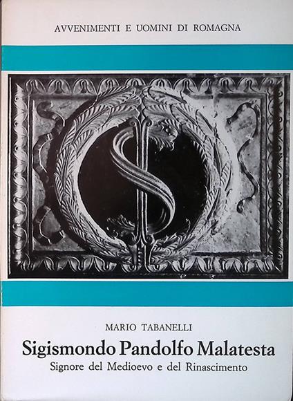 Sigismondo Pandolfo Malatesta. Signore del Medioevo e del Rinascimento - Mario Tabanelli - copertina