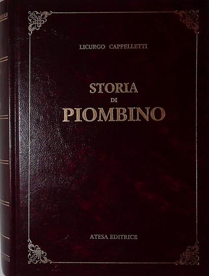 Storia della città e Stato di Piombino dalle origini fino all'anno 1814, scritta coll'aiuto di documenti inediti o rari - Licurgo Cappelletti - copertina