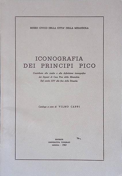 Iconografia dei Principi Pico. Contributo allo studio e alla definizione iconografica dei Signori di Casa Pico della Mirandola. Dal secolo XIV alla fine della dinastia - Vilmo Cappi - copertina