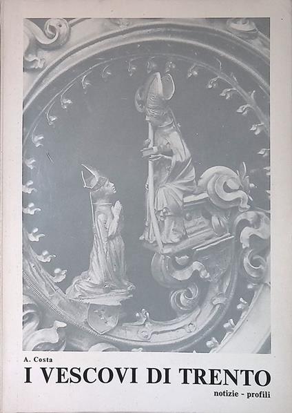 I Vescovi di Trento. Notizie - Profili - Armando Costa - copertina