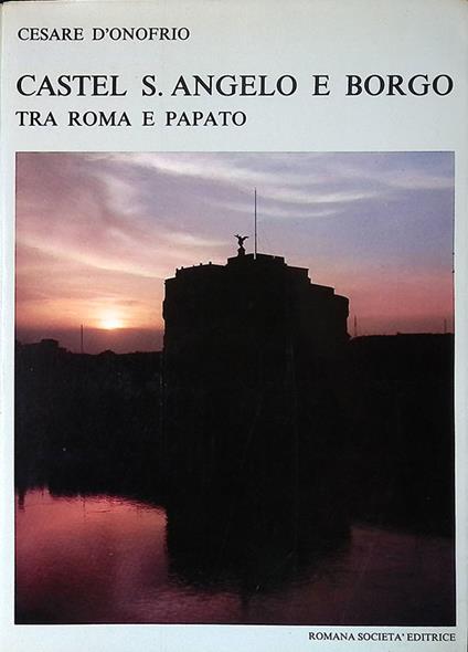 Castel S. Angelo e borgo tra Roma e Papato - Cesare D'Onofrio - copertina