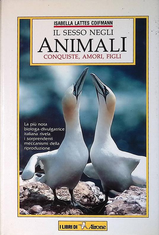 Il sesso negli animali. Conquiste, amori, figli - Isabella Lattes Coifmann - copertina