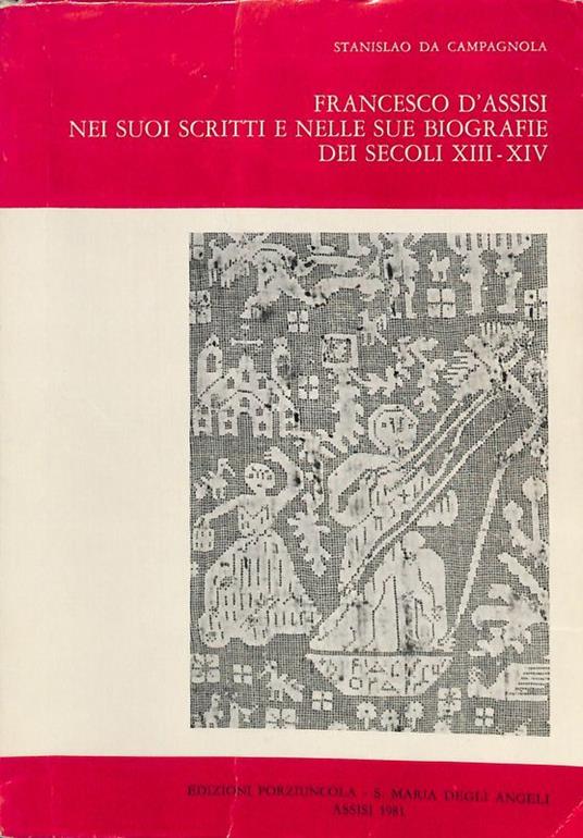 Francesco d'Assisi nei suoi scritti e nelle sue biografie dei secoli XIII-XIV - Stanislao Da Campagnola - copertina
