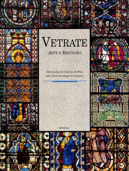 Vetrate arte e restauro. Dal Trattato di Antonio da Pisa alle nuove tecnologie di restauro - copertina