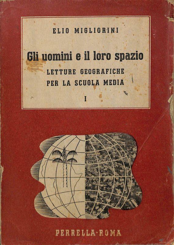 Gli uomini e il loro spazio. Letture geografiche per la scuola media. Vol. I