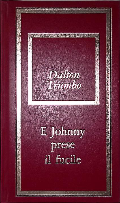 E Johnny prese il fucile - Dalton Trumbo - copertina