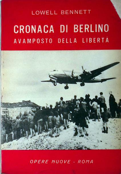 Cronaca di Berlino. Avamposto della libertà - Lowell Bennett - copertina