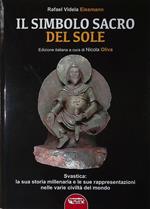 l simbolo sacro del sole. Svastica: la sua storia millenaria e le sue rappresentazioni nelle varie civiltà del mondo fino a Hitler