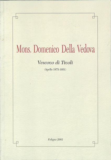 Mons. Domenico Della Vedova. Vescovo di Tivoli. Spello 1875-1951 - copertina