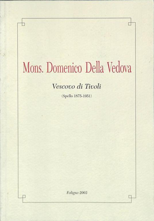Mons. Domenico Della Vedova. Vescovo di Tivoli. Spello 1875-1951 - copertina