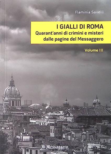 I gialli di Roma. Quarant'anni di crimini e misteri dalle pagine del Messaggero. Vol.III - copertina