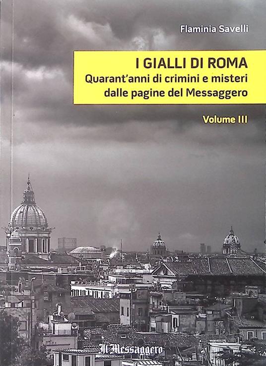 I gialli di Roma. Quarant'anni di crimini e misteri dalle pagine del Messaggero. Vol.III - copertina