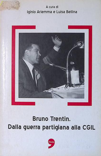 Bruno Trentin. Dalla guerra partigiana alla CGIL - copertina