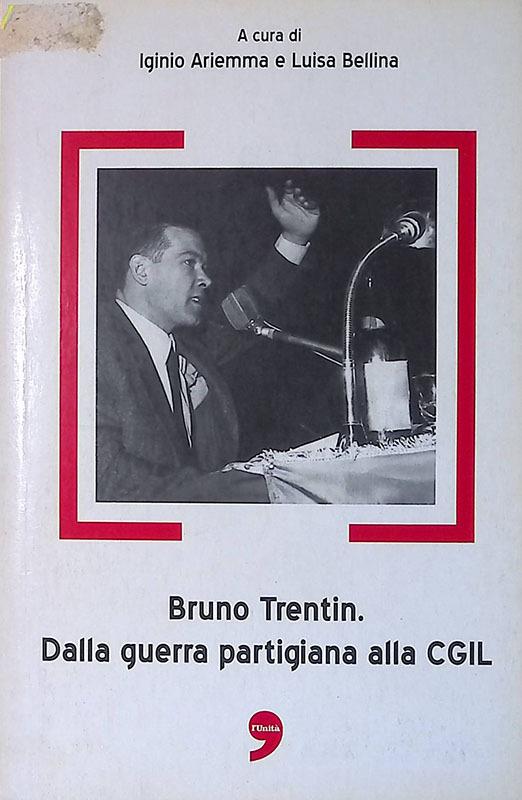 Bruno Trentin. Dalla guerra partigiana alla CGIL - copertina