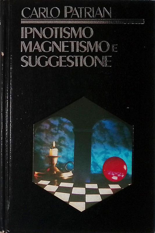 Ipnotismo, magnetismo e suggestione - Carlo Patrian - copertina