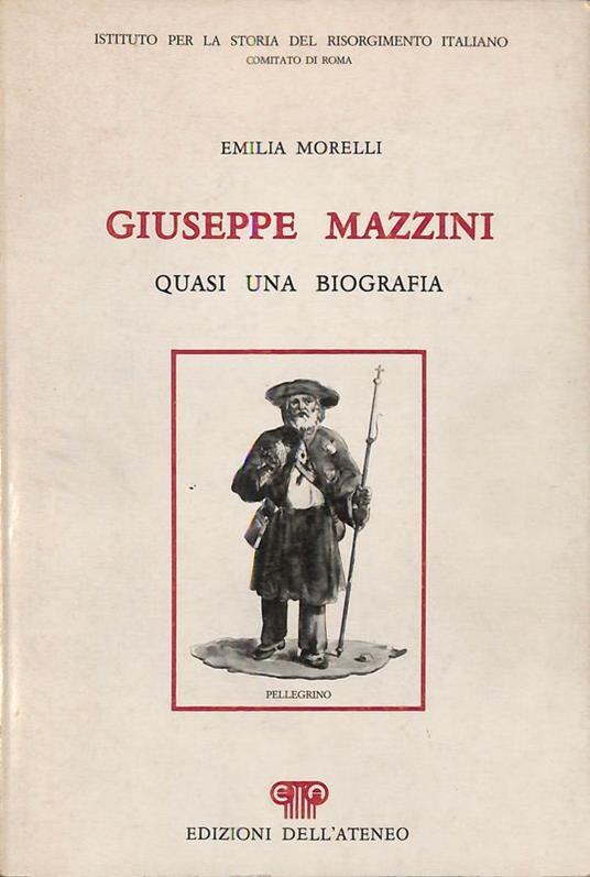 Giuseppe Mazzini. Quasi una biografia - Emilia Morelli - copertina