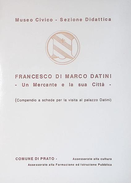 Francesco di marco Datini. Un mercante e la sua città - copertina