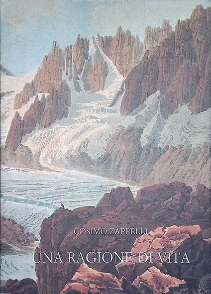 Una ragione di vita. Diario di una guida alpina - Cosimo Zappelli - copertina