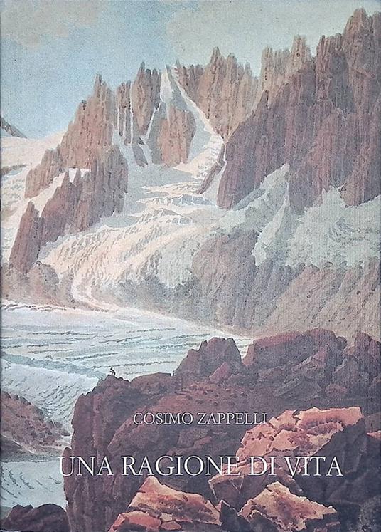 Una ragione di vita. Diario di una guida alpina - Cosimo Zappelli - copertina