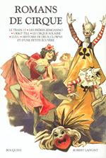 Romans de cirque : Le train 17 suivi de Boum-Boum.: Les frères Zemganno. Ukko'Till. Le cirque solaire. Lulu. Histoire de deux clowns et d'une petite écuyère