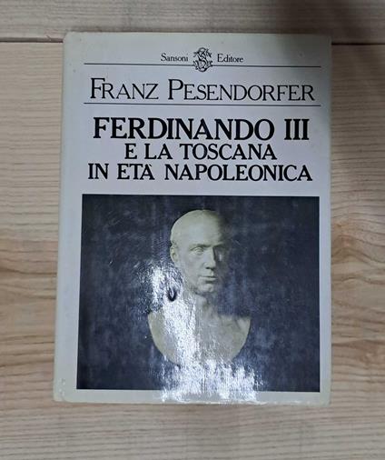 Ferdinando III e la Toscana in età Napoleonica - Franz Pesendorfer - copertina