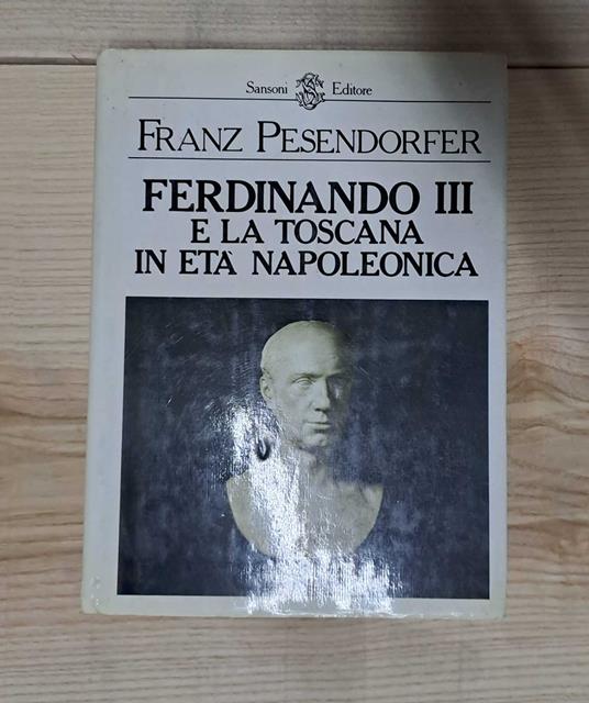 Ferdinando III e la Toscana in età Napoleonica - Franz Pesendorfer - copertina