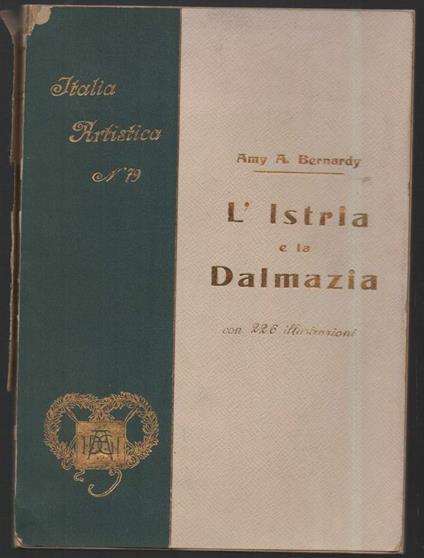 L' Istria E La Dalmazia - Amy A. Bernardy - copertina