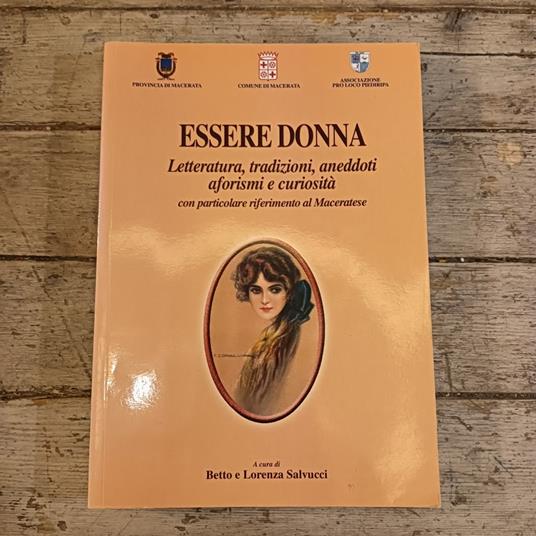 Essere donna. Letteratura, tradizioni, aneddoti, aforismi e curiosità con particolare riferimento al maceratese - copertina